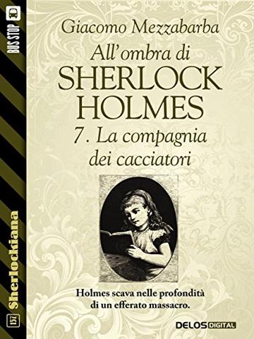 All'ombra di Sherlock Holmes - 7. La compagnia dei cacciatori (Sherlockiana)